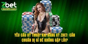 Những điều cần nắm để tránh đăng ký Zbet lỗi
